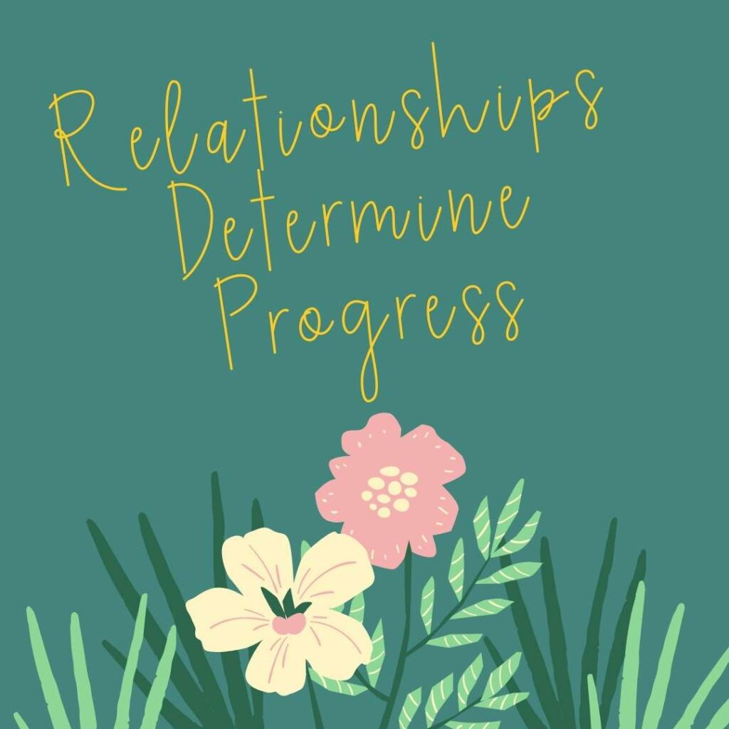 Relationships Determine Progress